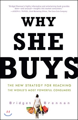 Why She Buys: The New Strategy for Reaching the World&#39;s Most Powerful Consumers
