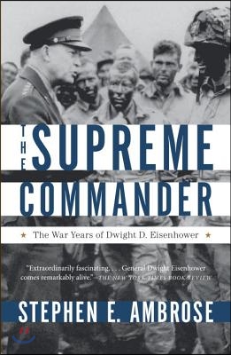 The Supreme Commander: The War Years of General Dwight D. Eisenhower