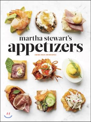 Martha Stewart&#39;s Appetizers: 200 Recipes for Dips, Spreads, Snacks, Small Plates, and Other Delicious Hors D&#39; Oeuvres, Plus 30 Cocktails: A Cookboo