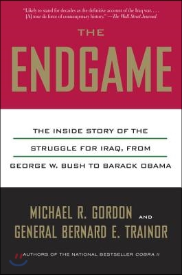 The Endgame: The Inside Story of the Struggle for Iraq, from George W. Bush to Barack Obama