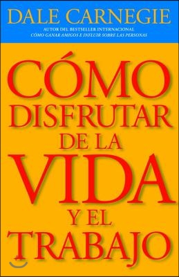 C?mo Disfrutar de la Vida y El Trabajo = How to Enjoy Life and Work