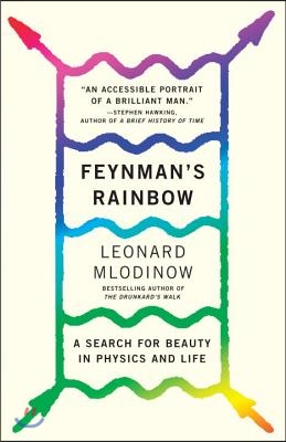 Feynman&#39;s Rainbow: A Search for Beauty in Physics and in Life