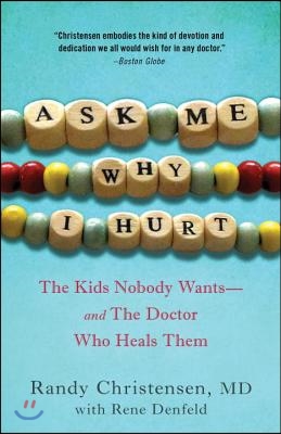 Ask Me Why I Hurt: The Kids Nobody Wants and the Doctor Who Heals Them