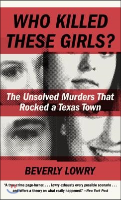 Who Killed These Girls?: The Unsolved Murders That Rocked a Texas Town