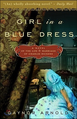 Girl in a Blue Dress: A Novel Inspired by the Life and Marriage of Charles Dickens