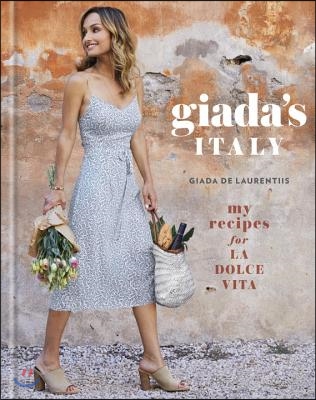 Giada&#39;s Italy: My Recipes for La Dolce Vita: A Cookbook