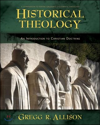 Historical Theology: An Introduction to Christian Doctrine: A Companion to Wayne Grudem&#39;s Systematic Theology