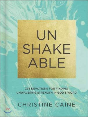 Unshakeable: 365 Devotions for Finding Unwavering Strength in God&#39;s Word