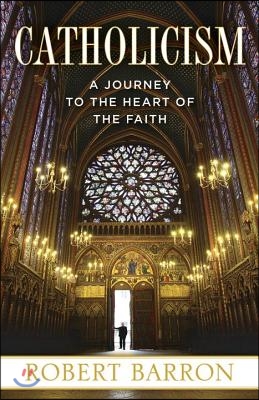 Catholicism: A Journey to the Heart of the Faith