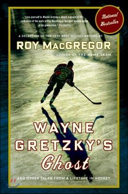 Wayne Gretzky&#39;s Ghost: And Other Tales from a Lifetime in Hockey