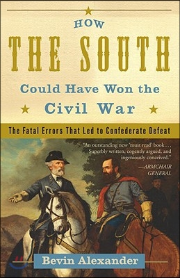 How the South Could Have Won the Civil War: The Fatal Errors That Led to Confederate Defeat