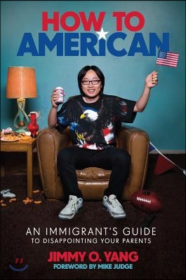 How to American: An Immigrant&#39;s Guide to Disappointing Your Parents
