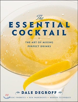 The Essential Cocktail: The Art of Mixing Perfect Drinks