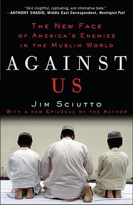 Against Us: The New Face of America's Enemies in the Muslim World