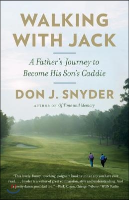 Walking with Jack: A Father&#39;s Journey to Become His Son&#39;s Caddie