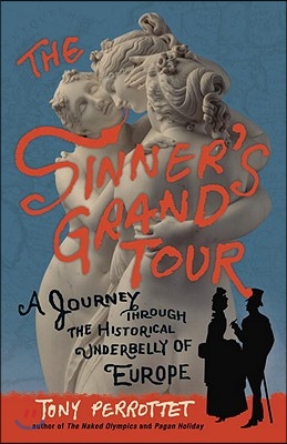 The Sinner&#39;s Grand Tour: A Journey Through the Historical Underbelly of Europe