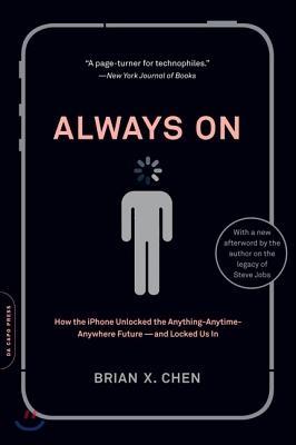 Always On: How the iPhone Unlocked the Anything-Anytime-Anywhere Future--And Locked Us In