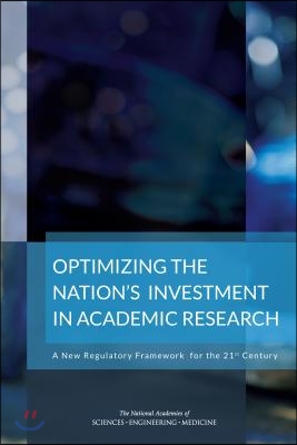 Optimizing the Nation&#39;s Investment in Academic Research: A New Regulatory Framework for the 21st Century