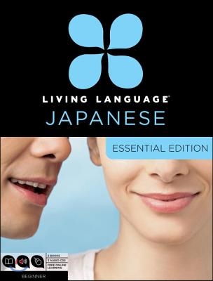 Living Language Japanese, Essential Edition: Beginner Course, Including Coursebook, 3 Audio Cds, Japanese Reading & Writing Guide, and Free Online Lea