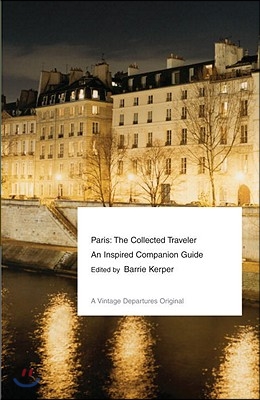 Paris: The Collected Traveler--An Inspired Companion Guide