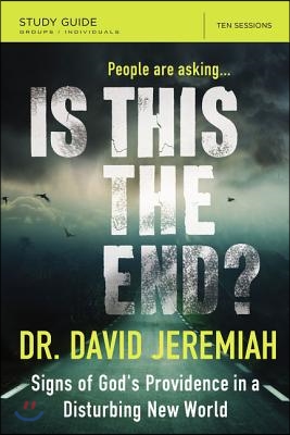 Is This the End? Bible Study Guide: Signs of God&#39;s Providence in a Disturbing New World