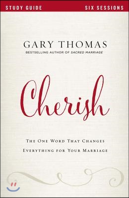 Cherish Bible Study Guide: The One Word That Changes Everything for Your Marriage