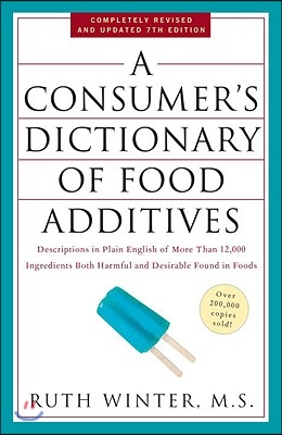 A Consumer&#39;s Dictionary of Food Additives: Descriptions in Plain English of More Than 12,000 Ingredients Both Harmful and Desirable Found in Foods