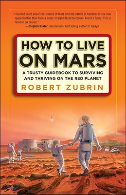 How to Live on Mars: A Trusty Guidebook to Surviving and Thriving on the Red Planet