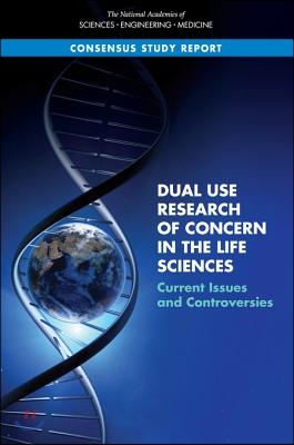 Dual Use Research of Concern in the Life Sciences: Current Issues and Controversies