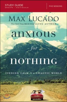 Anxious for Nothing Bible Study Guide: Finding Calm in a Chaotic World