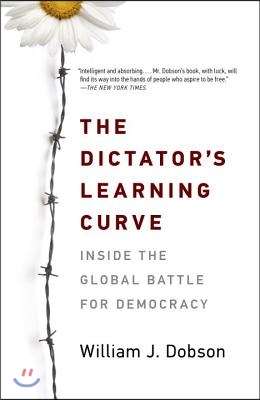 The Dictator&#39;s Learning Curve: Inside the Global Battle for Democracy