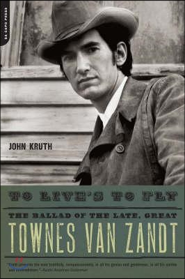 To Live&#39;s to Fly: The Ballad of the Late, Great Townes Van Zandt