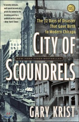 City of Scoundrels: The Twelve Days of Disaster That Gave Birth to Modern Chicago