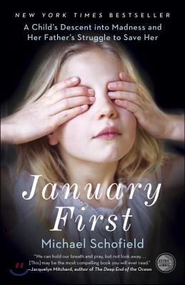 January First: A Child&#39;s Descent into Madness and Her Father&#39;s Struggle to Save Her