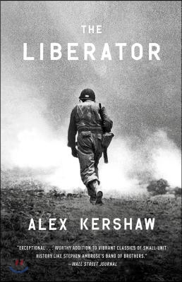 The Liberator: One World War II Soldier&#39;s 500-Day Odyssey from the Beaches of Sicily to the Gates of Dachau