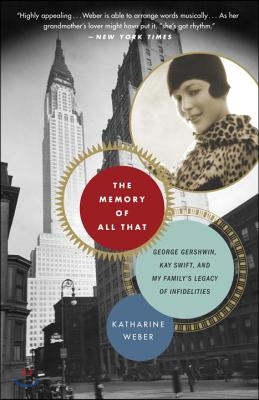 The Memory of All That: The Memory of All That: George Gershwin, Kay Swift, and My Family's Legacy of Infidelities