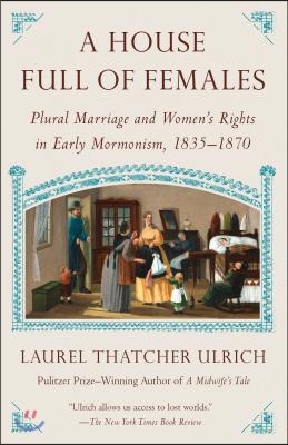 A House Full of Females: Plural Marriage and Women&#39;s Rights in Early Mormonism, 1835-1870