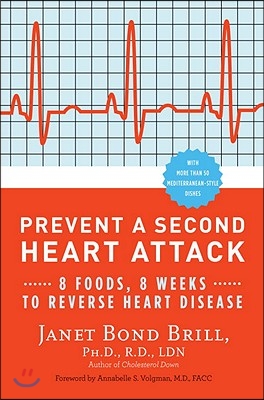 Prevent a Second Heart Attack: 8 Foods, 8 Weeks to Reverse Heart Disease