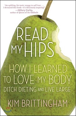 Read My Hips: How I Learned to Love My Body, Ditch Dieting, and Live Large