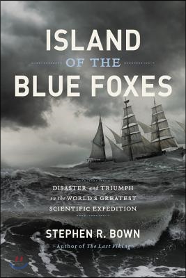 Island of the Blue Foxes: Disaster and Triumph on the World&#39;s Greatest Scientific Expedition