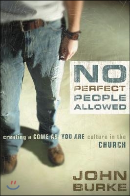 No Perfect People Allowed: Creating a Come-As-You-Are Culture in the Church