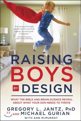 Raising Boys by Design: What the Bible and Brain Science Reveal about What Your Son Needs to Thrive