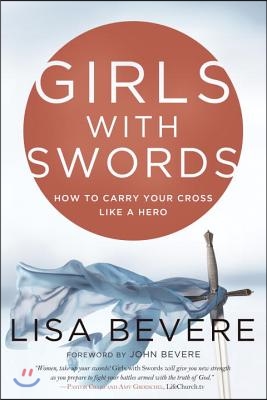 Girls with Swords: How to Carry Your Cross Like a Hero