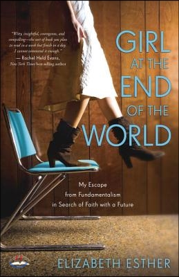 Girl at the End of the World: My Escape from Fundamentalism in Search of Faith with a Future