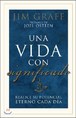 Una Vida Con Significado / A Significant Life: Fulfilling Your Eternal Potential Every Day: Realice Su Potencial Eterno Cada Dia