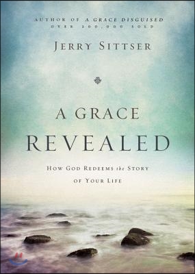 A Grace Revealed: How God Redeems the Story of Your Life