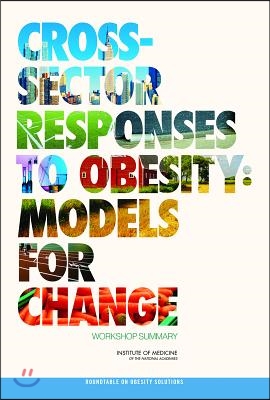 Cross-Sector Responses to Obesity:: Models for Change: Workshop Summary