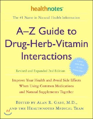 A-Z Guide to Drug-Herb-Vitamin Interactions Revised and Expanded 2nd Edition: Improve Your Health and Avoid Side Effects When Using Common Medications