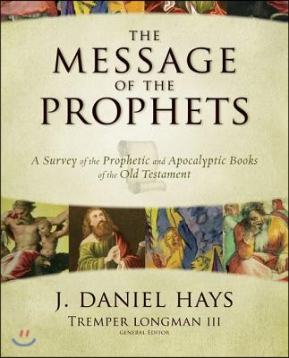 The Message of the Prophets: A Survey of the Prophetic and Apocalyptic Books of the Old Testament