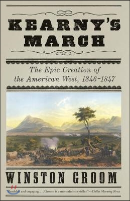 Kearny&#39;s March: The Epic Creation of the American West, 1846-1847